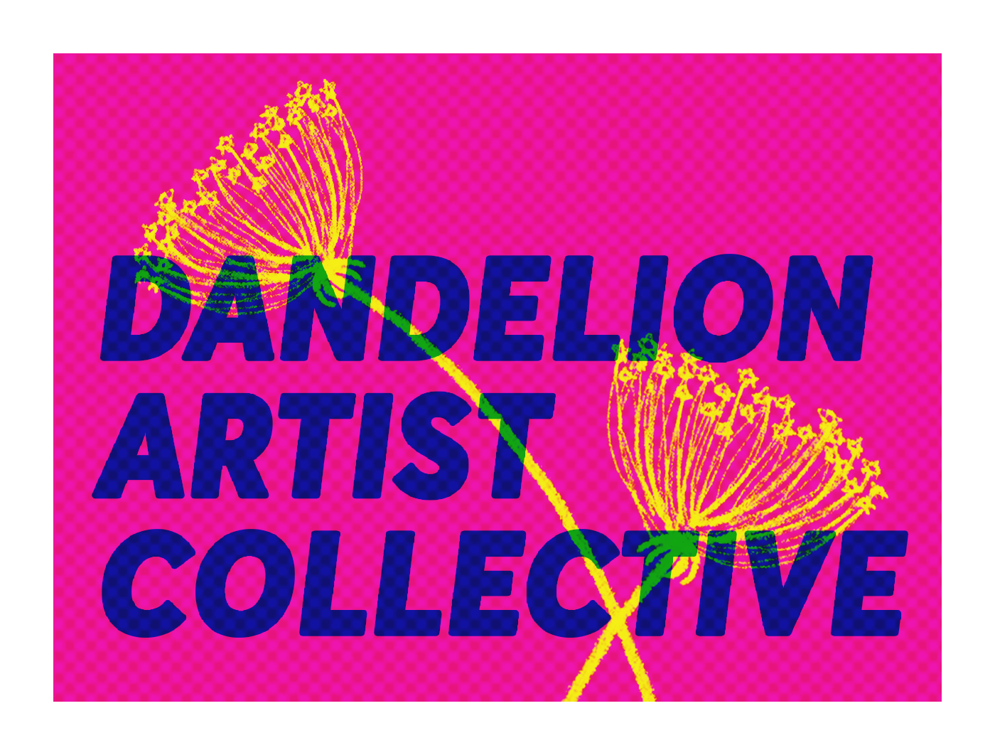 Dark blue text reading Dandelion Artist Collective on a bright pink background with two yellow dandelions in the background.