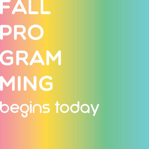 A rainbow gradient with white text reading Fall programming begins today.